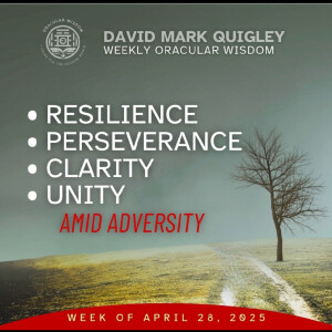Resilience | Perseverance, Clarity, and Unity Amid Adversity | Oracular Wisdom | David Mark Quigley