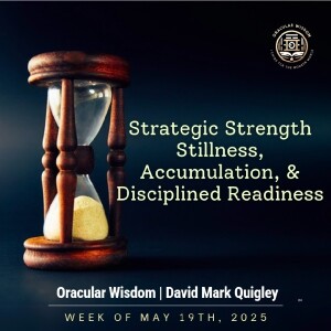 Strategic Strength | Stillness, Accumulation & Disciplined Readiness | Oracular Wisdom | David Mark Quigley