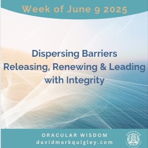 Dispersing Barriers | Releasing, Renewing & Leading with Integrity | Oracular Wisdom | David Mark Quigley