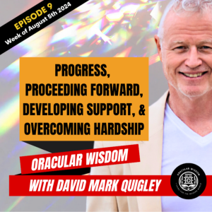 Progress | Proceeding Forward, Developing Support, & Overcoming Hardship | Oracular Wisdom | David Mark Quigley