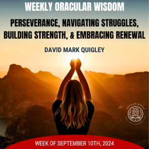 Perseverance | Navigating Struggles, Building Strength, & Embracing Renewal | Oracular Wisdom | David Mark Quigley