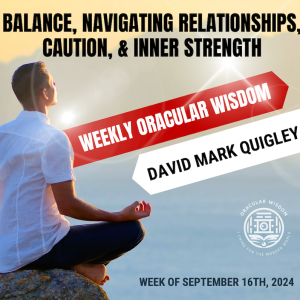 Balance | Navigating Relationships, Caution, & Inner Strength | Oracular Wisdom | David Mark Quigley