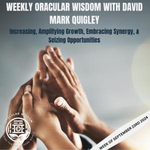 Increasing | Amplifying Growth, Embracing Synergy, & Seizing Opportunities | Oracular Wisdom | David Mark Quigley