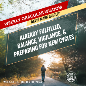 Already Fulfilled | Balance, Vigilance, & Preparing for New Cycles | Oracular Wisdom | David Mark Quigley