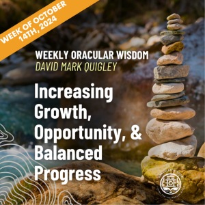 Increasing | Growth, Opportunity, & Balanced Progress | Oracular Wisdom | David Mark Quigley