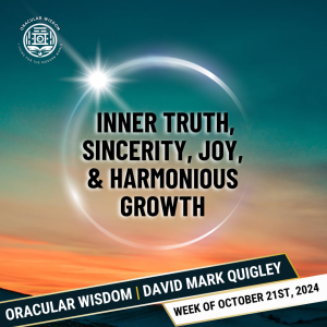 Inner truth | Sincerity, Joy, & Harmonious Growth | Oracular Wisdom | David Mark Quigley