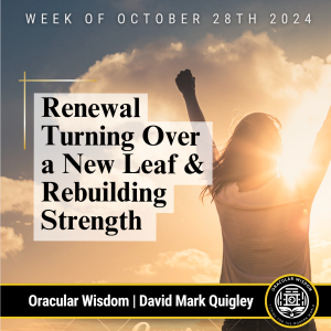 Renewal | Turning Over a New Leaf & Rebuilding Strength | Oracular Wisdom | David Mark Quigley