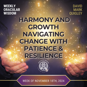 Harmony and Growth | Navigating Change with Patience & Resilience | Oracular Wisdom | David Mark Quigley