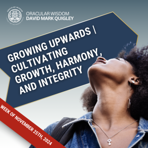 Growing Upwards | Cultivating Growth, Harmony, and Integrity | Oracular Wisdom | David Mark Quigley