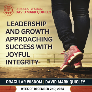 Leadership and Growth | Approaching Success with Joyful Integrity | Oracular Wisdom | David Mark Quigley