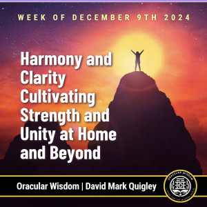 Harmony and Clarity | Cultivating Strength and Unity at Home and Beyond | Oracular Wisdom | David Mark Quigley