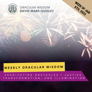 Eradicating Obstacles | Justice, Transformation, and Illumination | Oracular Wisdom | David Mark Quigley