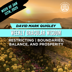 Restricting | Boundaries, Balance, and Prosperity | Oracular Wisdom | David Mark Quigley