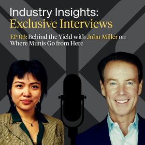 EP 03: Behind the Yield with John Miller on Where Munis Go from Here