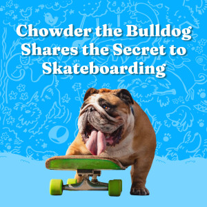Chowder the Bulldog Shares the Secret to Skateboarding