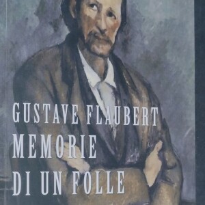 Flaubert Memorie di un folle