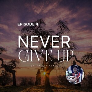 Never Give Up - Pastor Agabus