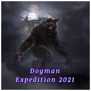 Dogman Expedition 2021 - Episode 62