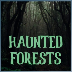 Haunted Forests - Episode 58
