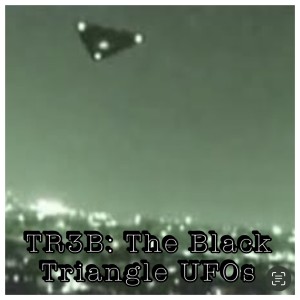 TR3B: The Black Triangle UFOs