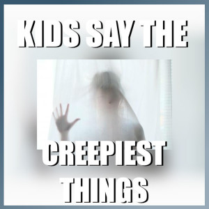 Kids Say The Creepiest Things - Episode 43