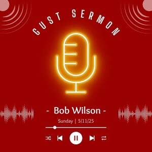5/11/25 Sermon | Guest Bob Wilson