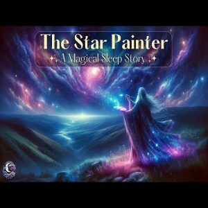 An Evening with Milo the Star Painter - Enchanting Bedtime Story W/ Soothing Music and Nature Sounds