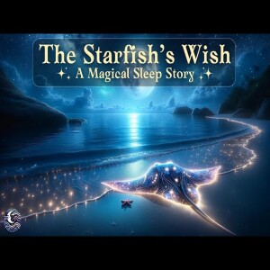 The Starfish’s Wish - A Magical Bedtime Story with Soothing Ocean Sounds