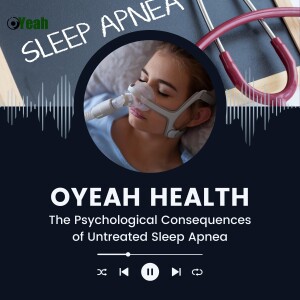 Oyeah Health - The Psychological Consequences of Untreated Sleep Apnea