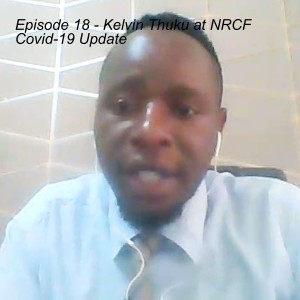 Episode 18 - Kelvin Thuku at NRCF Covid-19 Update