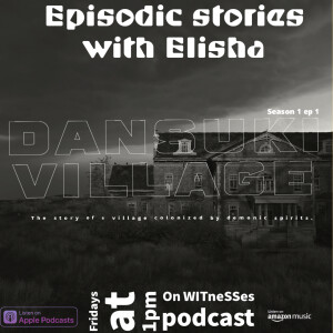 Episodic stories with Elisha;Dansuki village S1 ep1;fridays at 1pm (WAT)