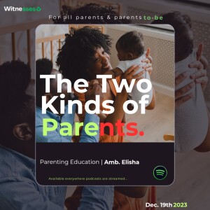 The Two Kinds Of Parents | Amb. Elisha