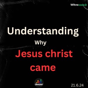 Episode 4 of Understanding Why Jesus Christ came | Amb. Elisha