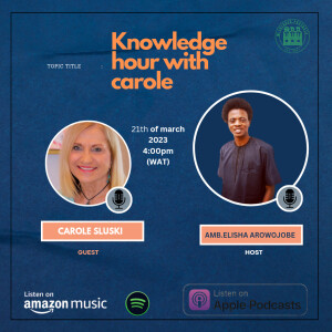 Knowledge hour with Amb.Elisha Arowojobe & Carole Sluski part 1