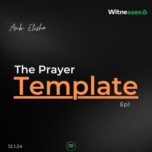 The Prayer Template | Amb. Elisha ep1