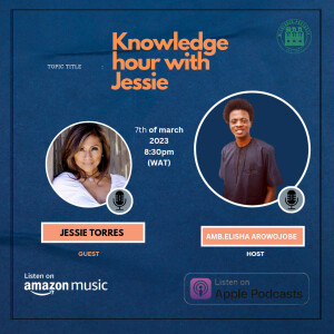 Knowledge hour with Amb.Elisha Arowojobe and Jessie Torres