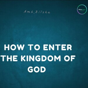 Entering God's Kingdom now | Amb. Elisha