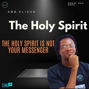 The Holyspirit is not your messenger | Amb. Elisha