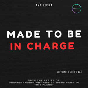 Made to be in charge  | Amb. Elisha