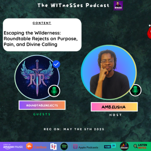 Escaping the Wilderness: Roundtable Rejects on Purpose, Pain, and Divine Calling