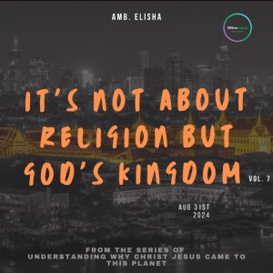 It's not about religion but God's kingdom | Amb. Elisha