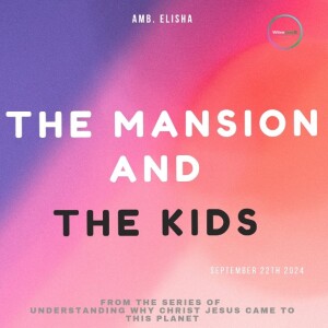 The Mansion and The Kids | Amb. Elisha