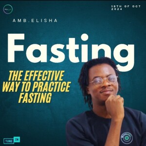 The Effective Way to Practice Fasting | Amb. Elisha