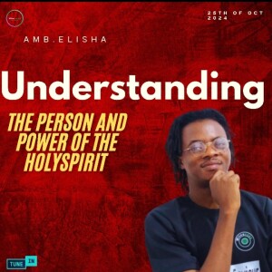 Understanding the person and power of the Holyspirit | Amb. Elisha