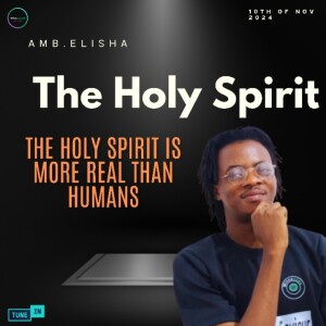 The Holyspirit Is More Real Than Humans | Amb. Elisha