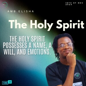 The Holyspirit Possesses A Name, A Will And Emotions | Amb. Elisha