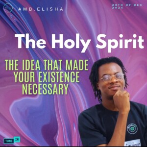 The Idea That Made Your Existence Necessary • Amb.Elisha