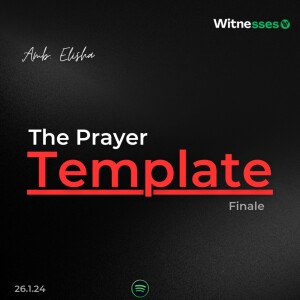 The Prayer Template Finale | Amb. Elisha