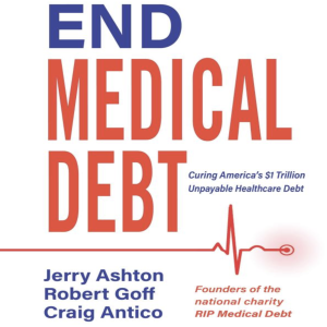 End Medical Debt: Curing America’s $1 Trillion Unpayable Healthcare Debt