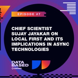 Chief Scientist Sujay Jayakar on Local First and Its Implications in Async Technologies